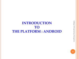 INTRODUCTION TO THE PLATFORM : ANDROID College Of Engineering Chengannur 