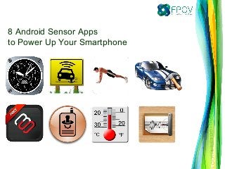 8 Android Sensor Apps
to Power Up Your Smartphone

 