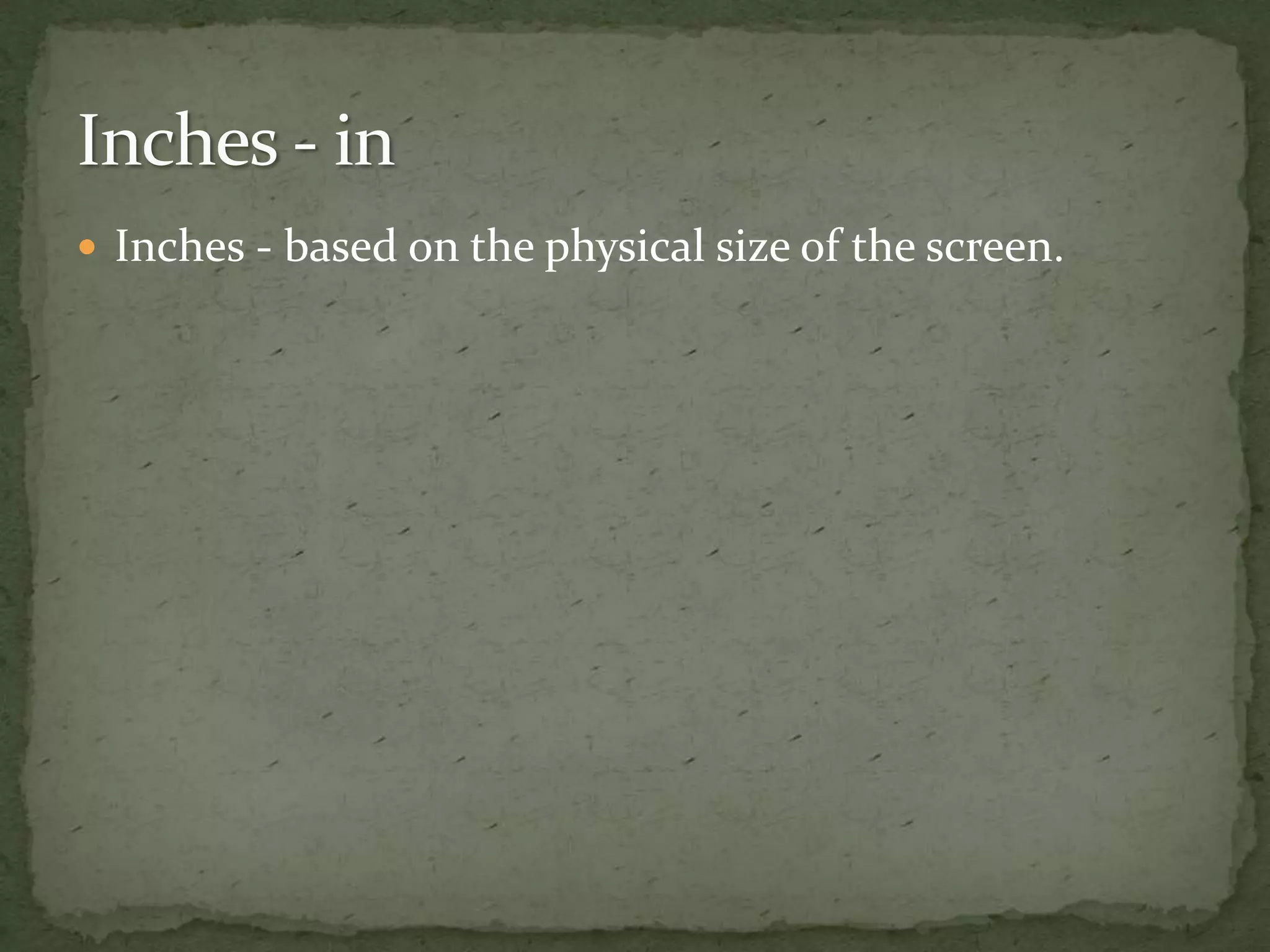  Inches - based on the physical size of the screen.
 