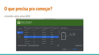 O que precisa pra começar?
criando uma uma ADV
 