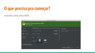O que precisa pra começar?
criando uma uma ADV
 