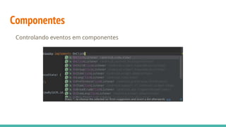 Componentes
Controlando eventos em componentes
 