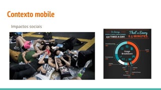 Contexto mobile
Impactos sociais
 