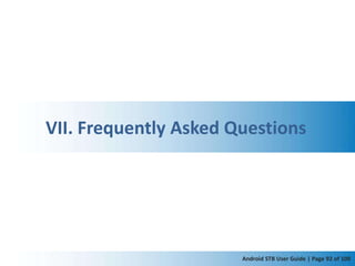 VII. Frequently Asked Questions




                       Android STB User Guide | Page 92 of 100
 