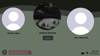 5:00 PM
9/28/2024
Charity Ligero
next
a
Johaina Racman
x
Marra Manansala
 