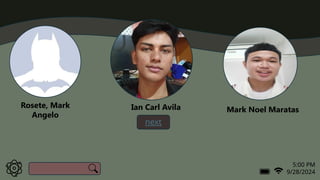 5:00 PM
9/28/2024
next
c
Mark Noel Maratas
Rosete, Mark
Angelo
t
Ian Carl Avila
 