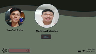 5:00 PM
9/28/2024
next
c
Mark Noel Maratas
Ian Carl Avila
 