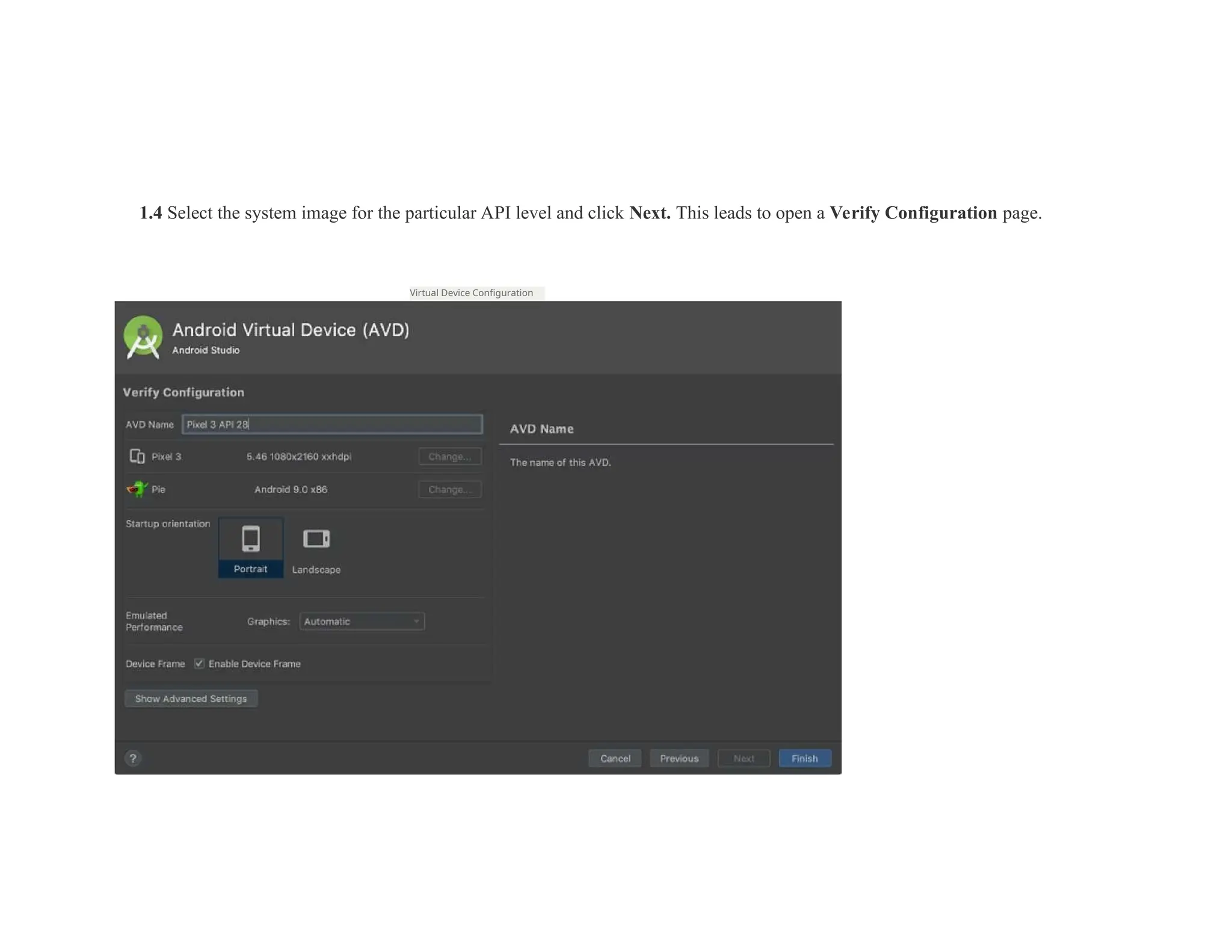 1.4 Select the system image for the particular API level and click Next. This leads to open a Verify Configuration page.
Virtual Device Configuration
 
