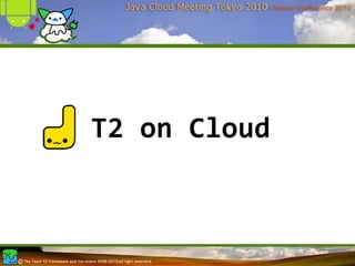 T2 on Cloud
 