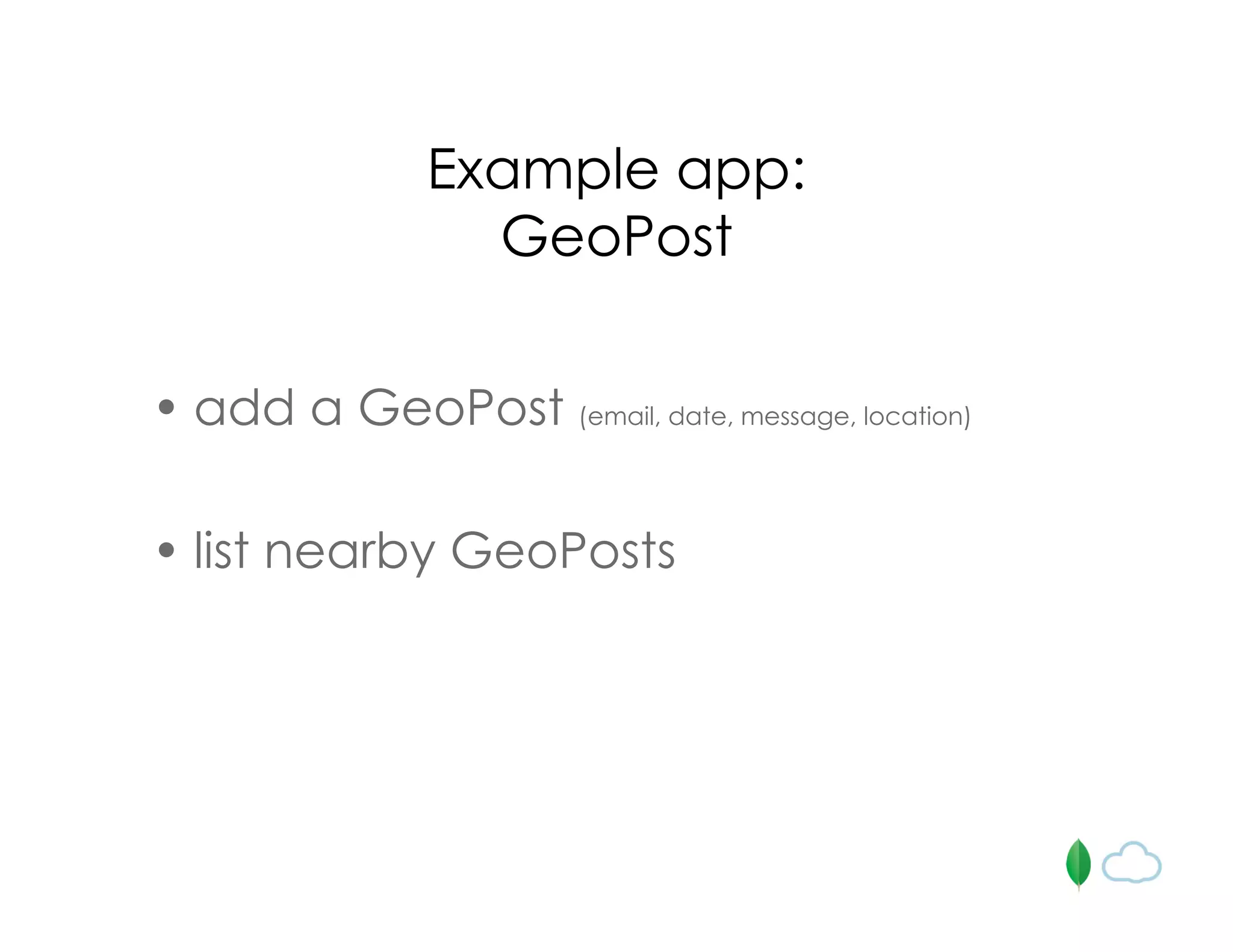 Example app:
GeoPost
• add a GeoPost (email, date, message, location)
• list nearby GeoPosts
 