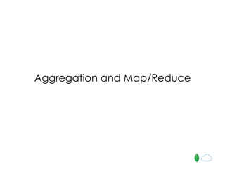 Aggregation and Map/Reduce
 