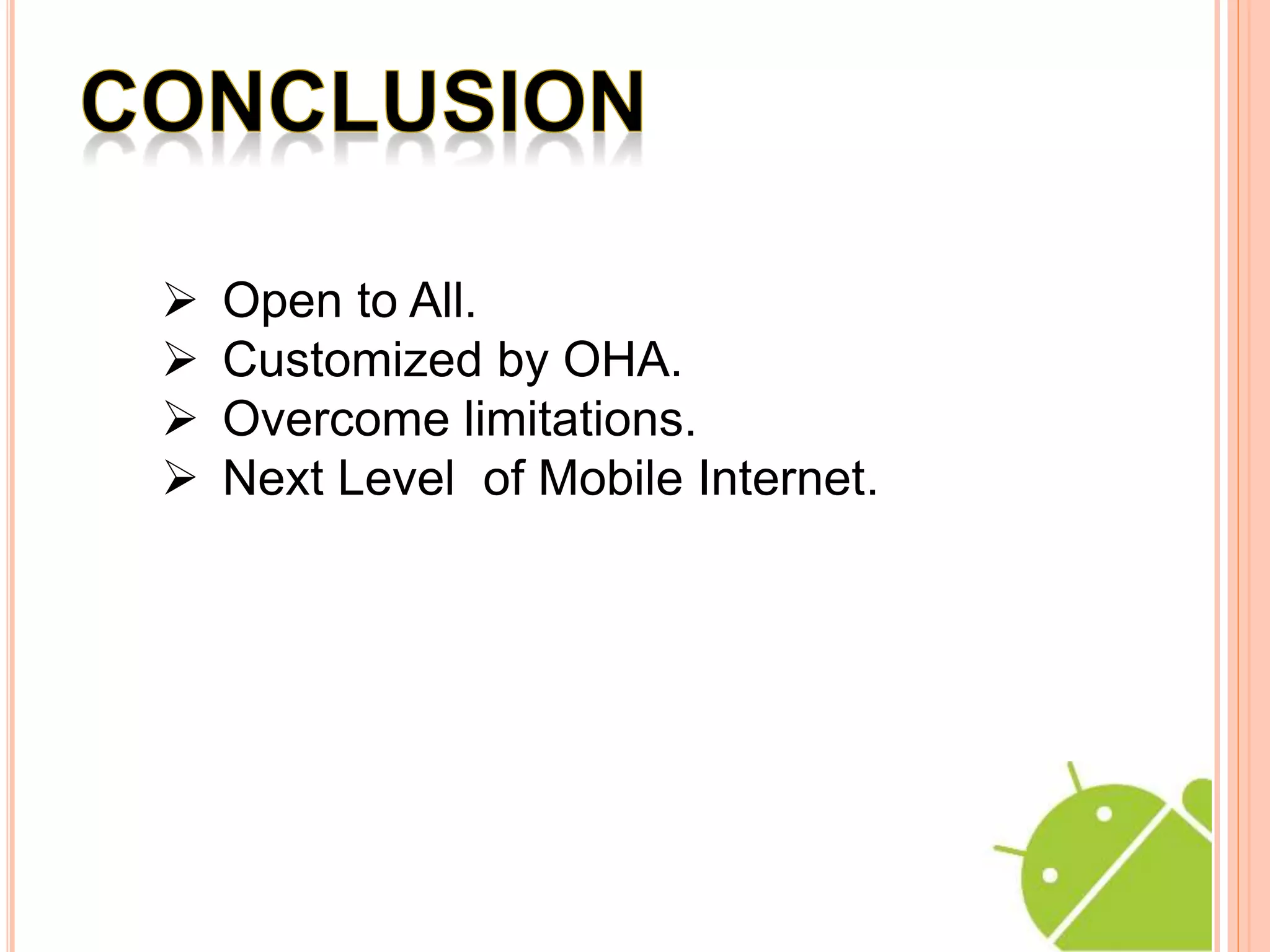  Open to All.
Customized by OHA.
Overcome limitations.
Next Level of Mobile Internet.