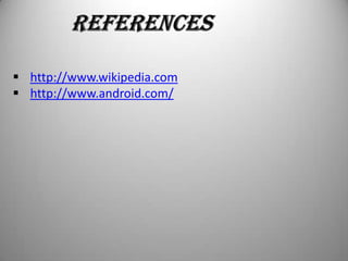  http://www.wikipedia.com
 http://www.android.com/

 