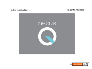 10
A few months later ... ro.config.headless
 