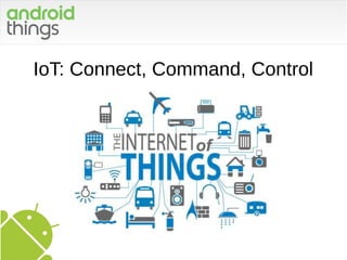 IoT: Connect, Command, Control
 