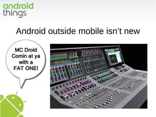 Android outside mobile isn’t new
 