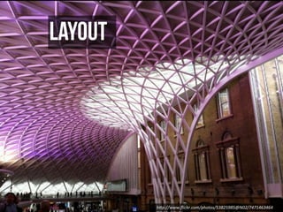 layout




         h"p://www.ﬂickr.com/photos/53825985@N02/7471463464
 