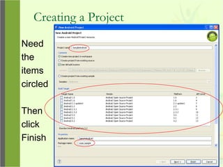 Creating a Project
Need
the
items
circled
Then
click
Finish
 