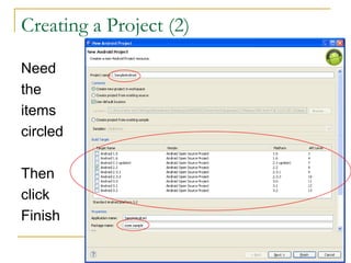 Creating a Project (2)
Need
the
items
circled
Then
click
Finish
 