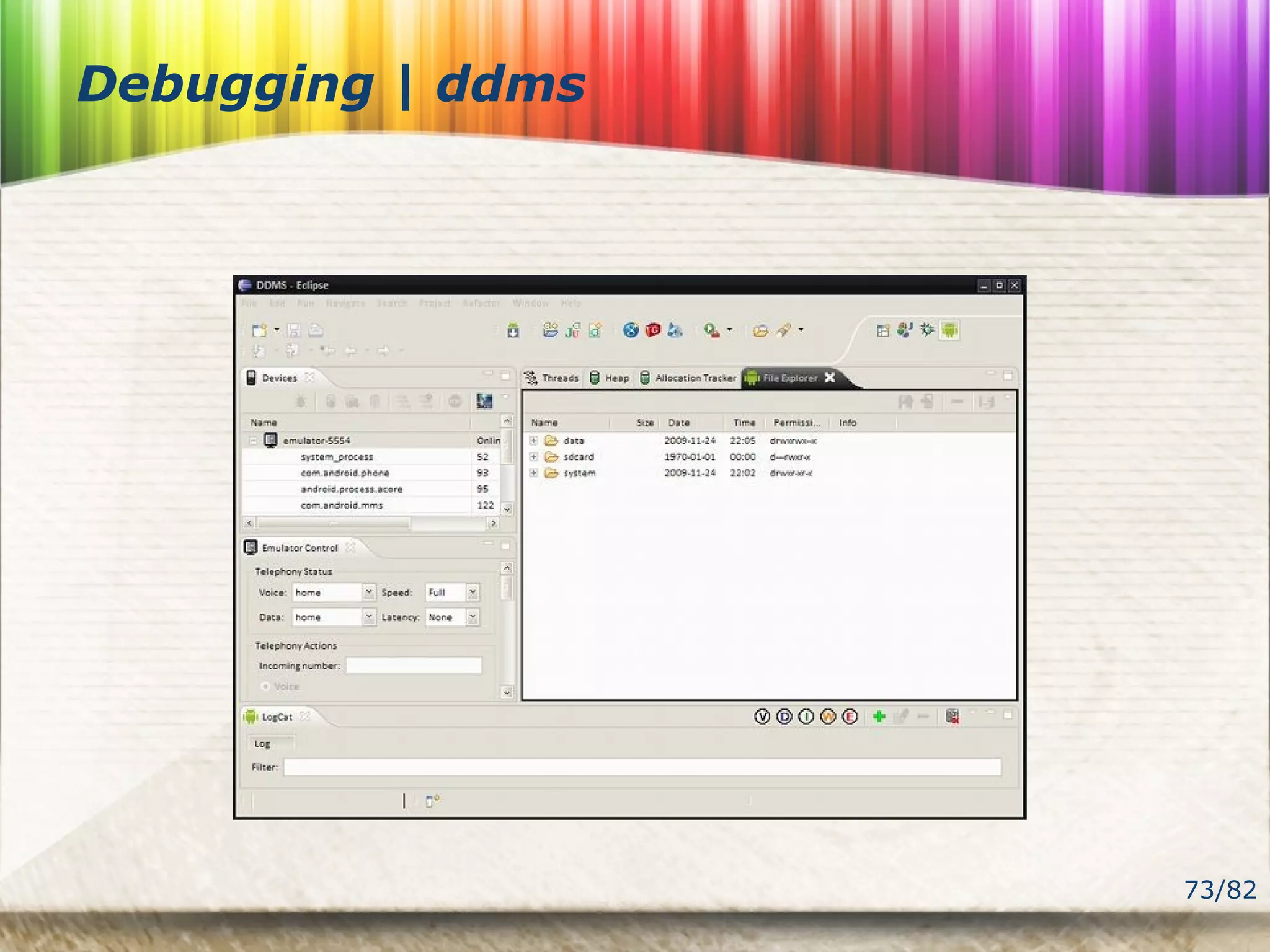 73/82
Debugging | ddms
 