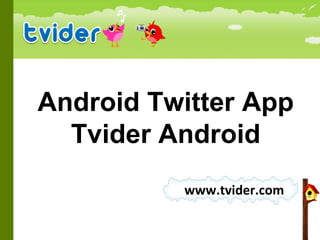 www.tvider.com Android Twitter App Tvider Android 