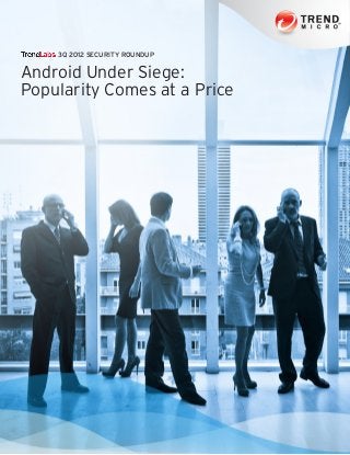 3Q 2012 SECURITY ROUNDUP


Android Under Siege:
Popularity Comes at a Price
 