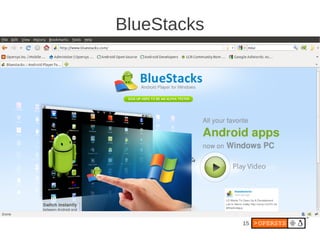 BlueStacks




             15
 