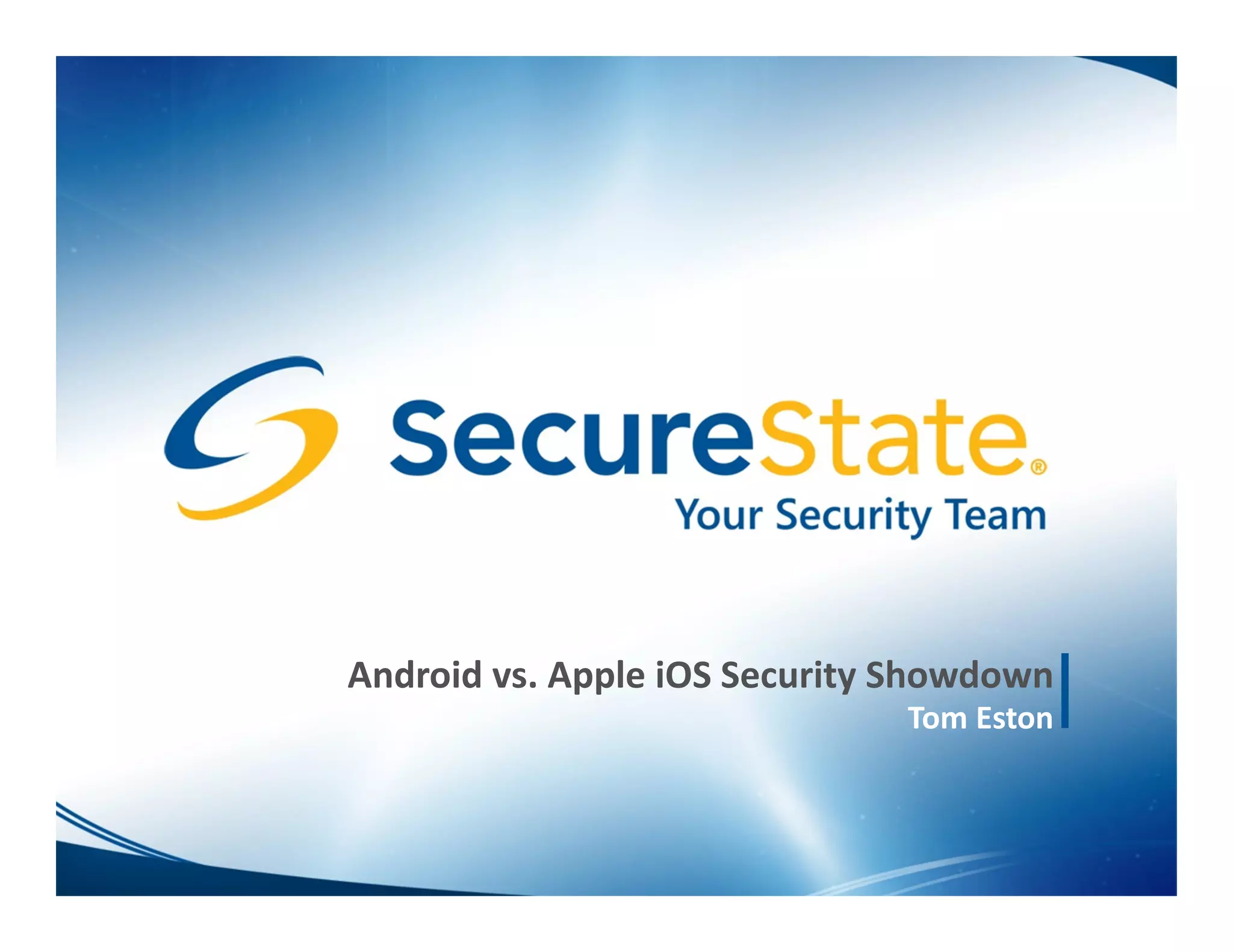 Android vs. Apple iOS Security Showdown
                              Tom Eston
 