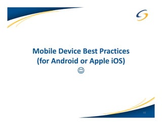 Mobile Device Best Practices
 (for Android or Apple iOS)
             ☺



                               63
 