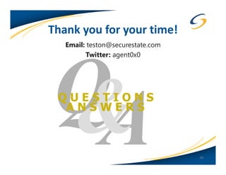 Thank you for your time!
   Email: teston@securestate.com
         Twitter: agent0x0




 QUESTIONS
  ANSWERS



                                   69
 