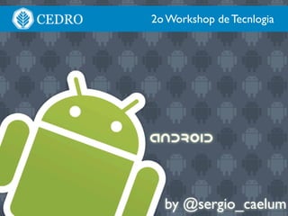 by @sergio_caelum
2o Workshop de Tecnlogia
 