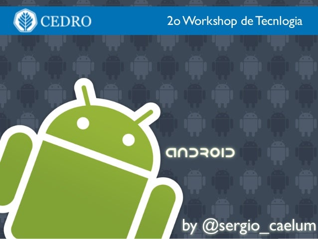 by @sergio_caelum
2o Workshop de Tecnlogia
 
