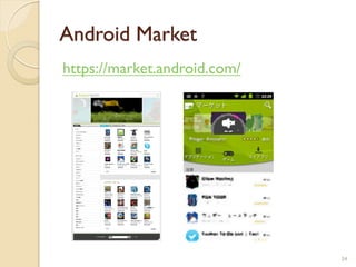 Android Market
https://market.android.com/




                              34
 