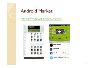 Android Market
https://market.android.com/




                              34
 