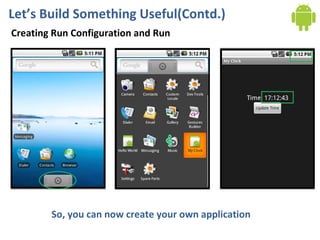 Let’s Build Something Useful(Contd.) Creating Run Configuration and Run So, you can now create your own application 