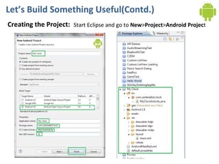 Let’s Build Something Useful(Contd.) Creating the Project: Start Eclipse and go to  New > Project > Android Projec t 