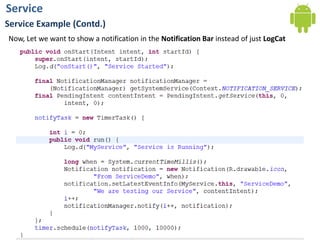 ServiceService Example (Contd.)Now, Let we want to show a notification in the Notification Bar instead of just LogCat