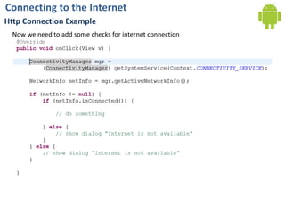 Connecting to the InternetHttp Connection ExampleNow we need to add some checks for internet connection 