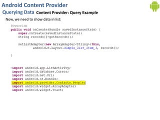 Android Content Provider
Querying Data Content Provider: Query Example
Now, we need to show data in list:
 