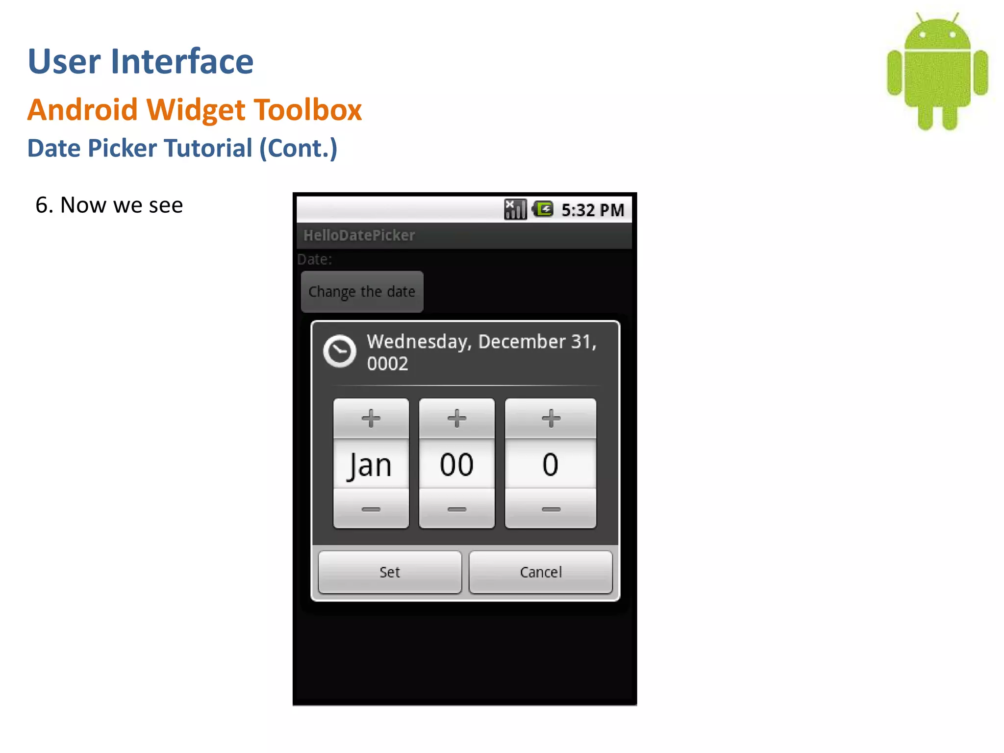 User InterfaceAndroid Widget ToolboxDate Picker Tutorial (Cont.)6. Now we see