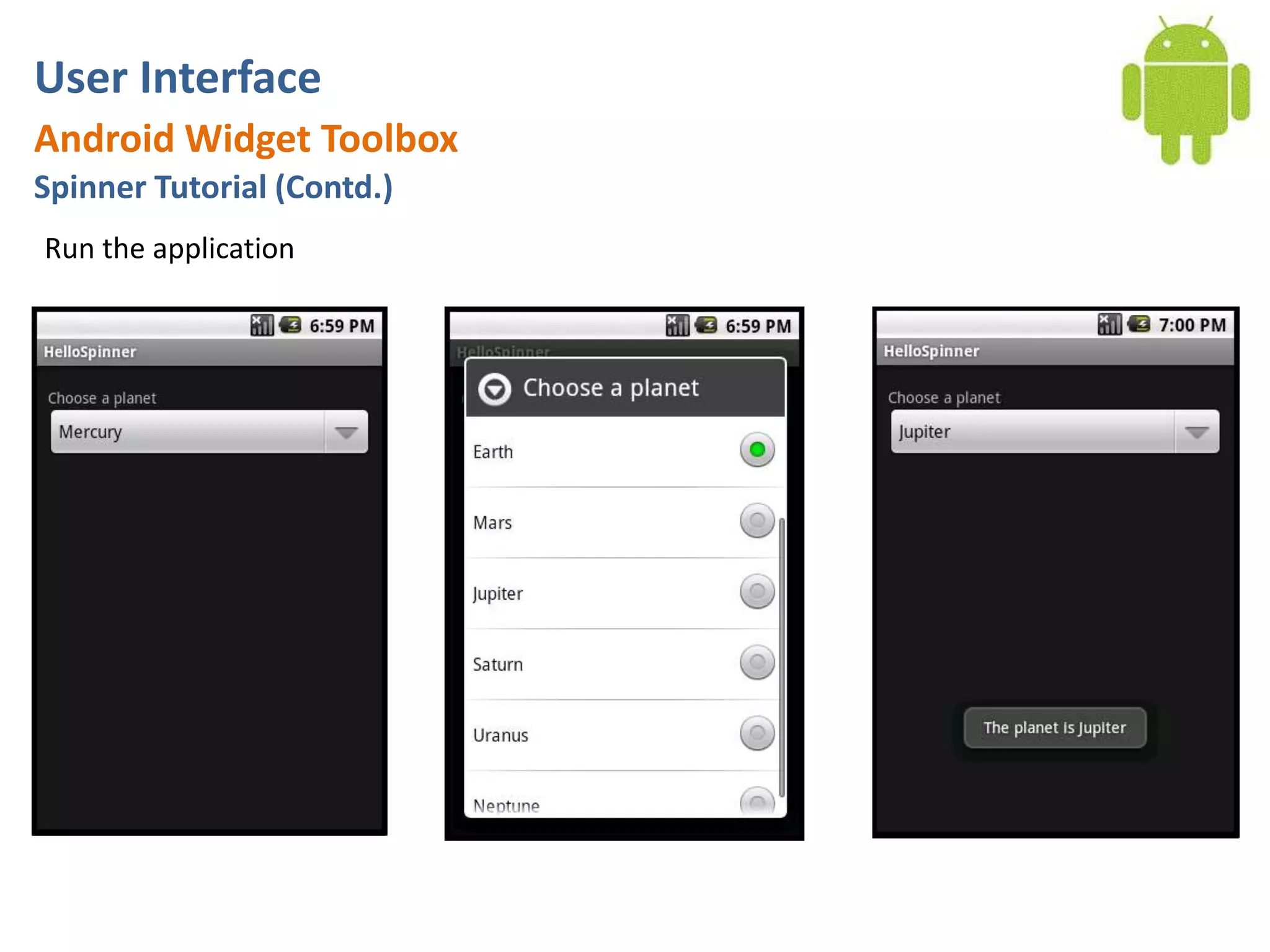 User InterfaceAndroid Widget ToolboxSpinner Tutorial (Contd.)Run the application