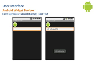 User Interface
Android Widget Toolbox
Form Elements Tutorial (Contd.)- Edit Text
 