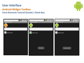 User Interface
Android Widget Toolbox
Form Elements Tutorial (Contd.)- Check Box
 