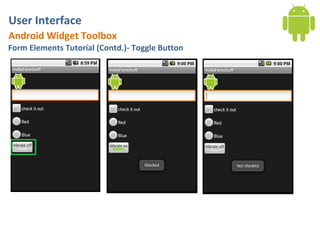 User Interface
Android Widget Toolbox
Form Elements Tutorial (Contd.)- Toggle Button
 