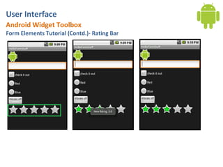 User Interface
Android Widget Toolbox
Form Elements Tutorial (Contd.)- Rating Bar
 