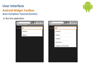 User Interface
Android Widget Toolbox
Auto Complete Tutorial (Contd.)
6. Run the application
 