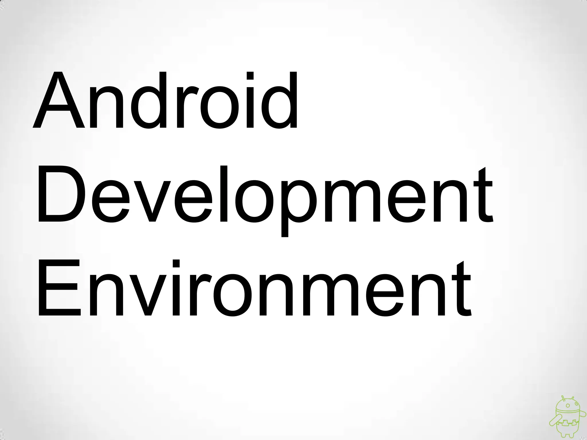 Android
Development
Environment
 