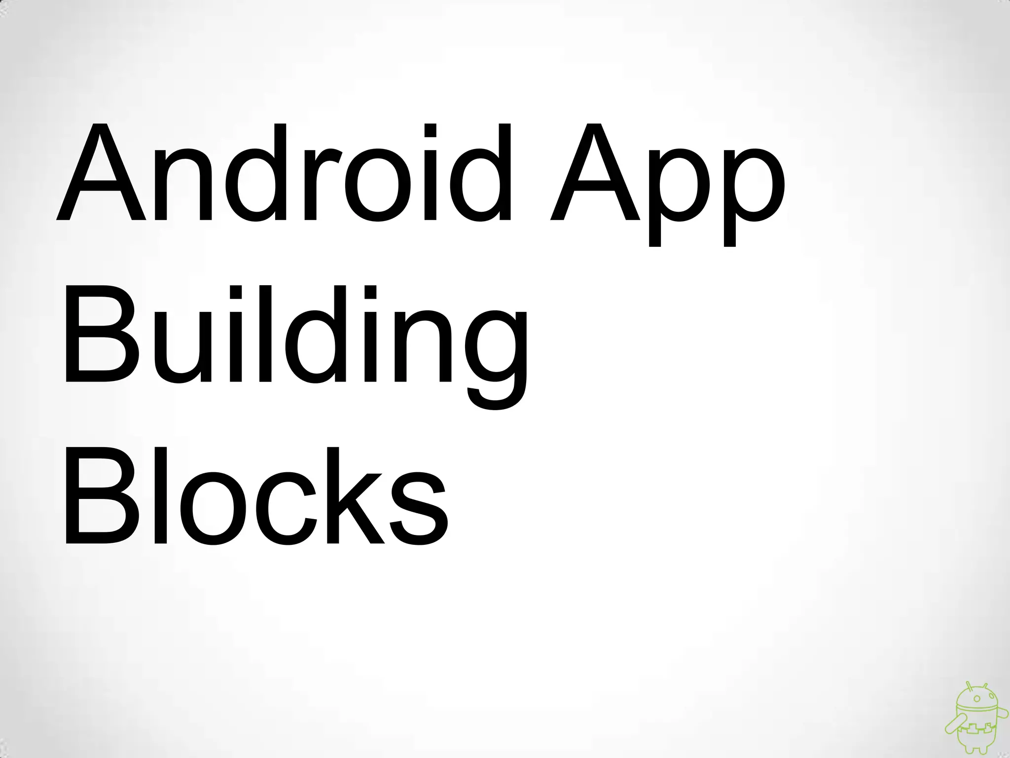 Android App
Building
Blocks
 