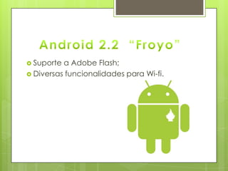  Suporte a Adobe Flash;
 Diversas funcionalidades para Wi-fi.
 