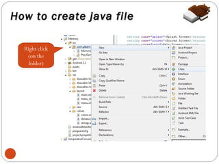 How to create java file
Right click
(on the
folder)

8

 